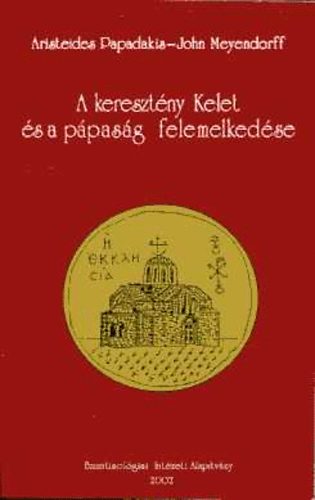 Papadakis-Meyendorff - A keresztny Kelet s a ppasg felemelkedse