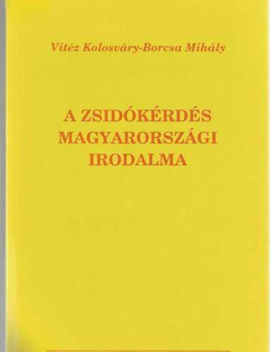 vitéz Kolosváry-Borcsa Mihály - A zsidókérdés Magyarországi irodalma