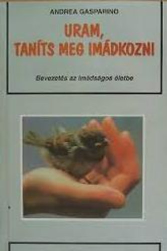 Andrea Gasparino - Uram, taníts meg imádkozni