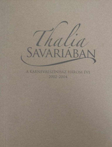 Dur� Gy�z� - Thalia Savari�ban - A Karnev�lsz�nh�z h�rom �ve (2002-2004)