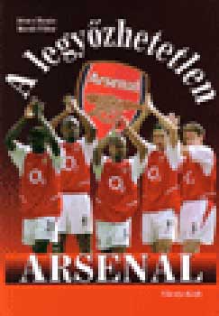D�nes Tam�s; M�csik Viktor - A legy�zhetetlen Arsenal