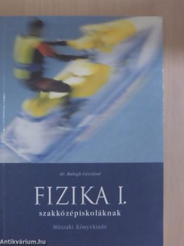 Dr.Balogh L�szl�n� - Fizika I. -Mechanika,H�tan szakk�z�piskol�knak
