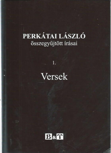 Lengyel Andrs  (szerk.) - Perktai Lszl sszegyjttt rsai 1. Versek