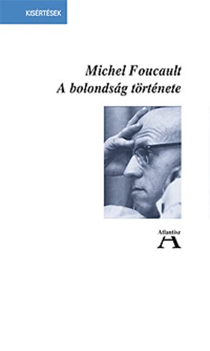 Michel Foucault - A bolondsg trtnete a klasszicizmus korban