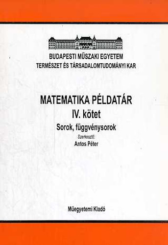 Antos P�ter  (szerk.) - Matematika p�ldat�r IV. - Sorok, f�ggv�nysorok
