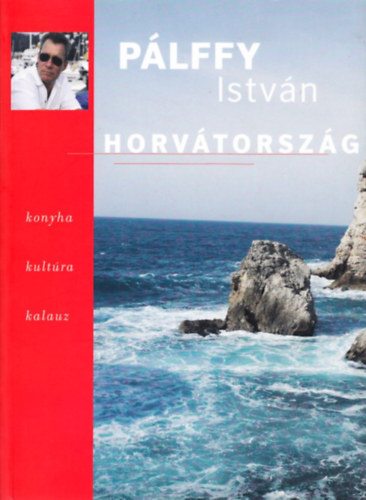 Pálffy István - Horvátország - Konyha, kultúra, kalauz