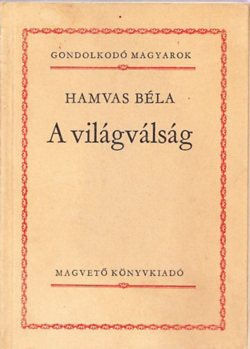 Hamvas B�la - A vil�gv�ls�g (gondolkod� magyarok)