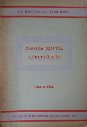 Dr. Hegyaljai Kiss Géza - Magyar szívvel német földön