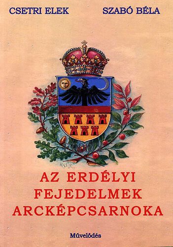 Csetri Elek Szab� B�la - Az erd�lyi fejedelmek arck�pcsarnoka