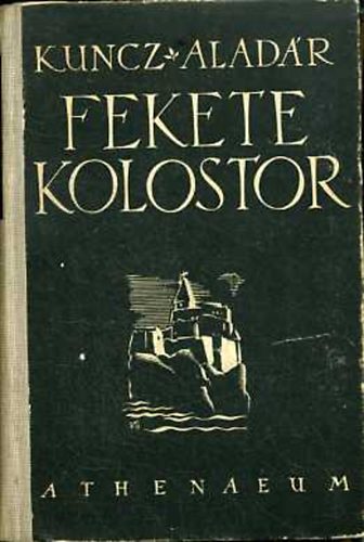 Kuncz Aladár - Fekete kolostor - Feljegyzések a francia internáltságból