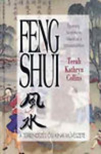 Terah Kathryn Collins - Feng shui (Egyens�ly, harm�nia �s fellend�l�s a k�rnyezet�nkben - A t�rrendez�s �si k�nai m�v�szete)