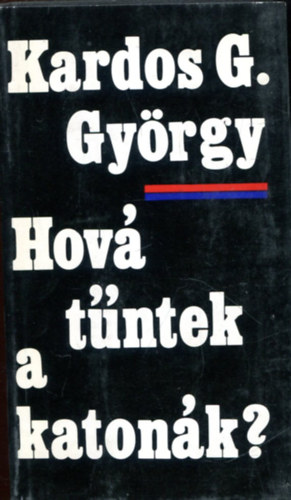 Kardos G.Gy�rgy - Hov� t�ntek a katon�k