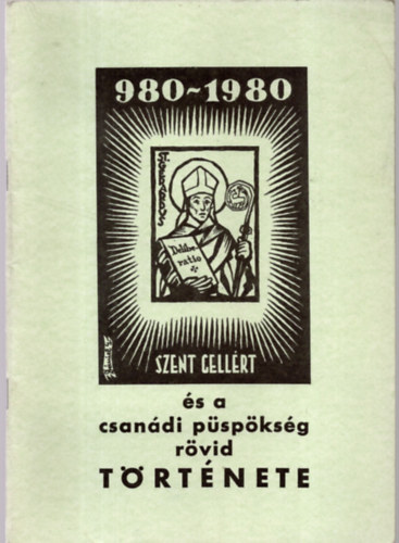 Dániel Géza - Szent Gellért és a csanádi püspökség rövid története.