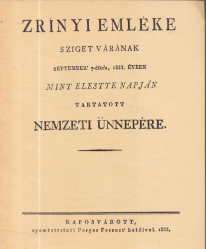 Zrnyi emlke Sziget vrnak september' 7-dikn, 1833. vben mint elestte napjn tartatott nemzeti nnepre (reprint)