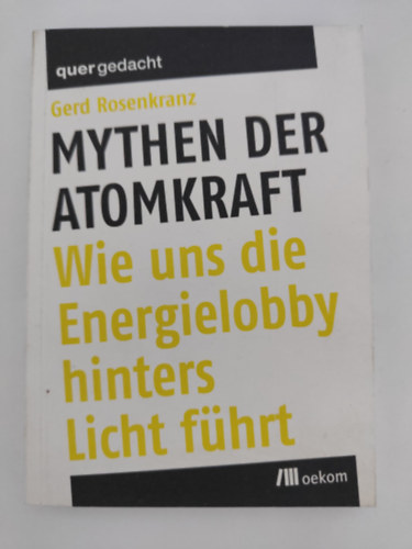 Mythen Der Atomkraft - Wie uns die Energielobby hinters Licht f�hrt