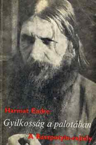 Harmat Endre - Gyilkoss�g a  palot�ban - A Raszputyin-rejt�ly