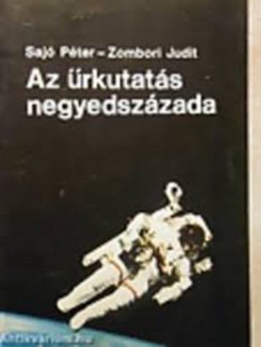 Saj� P�ter- Zombori Judit - Az �rkutat�s negyedsz�zada