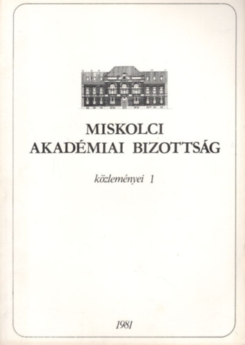 Dr. Dr. Terpl�n Z�n� Tak�cs Ern�n� - Miskolci Akad�miai Bizotts�g k�zlem�nyei 1 - 1981