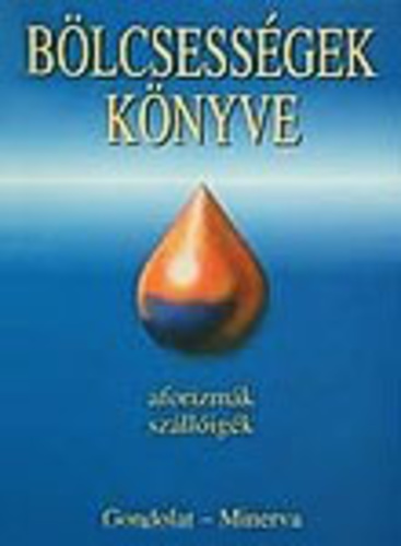 Krist� Nagy Istv�n  (�ssze�ll. �s szerk.) - B�lcsess�gek k�nyve - Aforizm�k, sz�ll�ig�k  I-II.