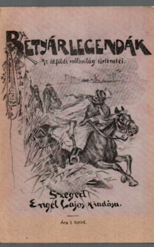 T�m�rk�ny Istv�n - Bety�rlegend�k - Az alf�ldi rabl�vil�g t�rt�netei