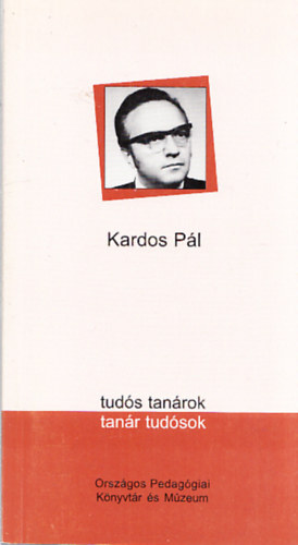Kardos P�ln�  (szerk.) - Kardos P�l (Tud�s tan�rok - Tan�r tud�sok)