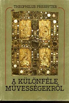 Theophilus Presbyter - A k�l�nf�le m�vess�gekr�l