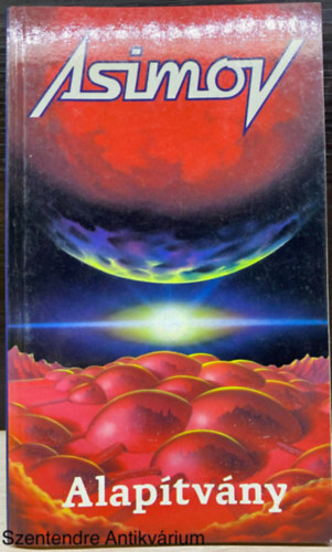 Szerk.: Kuczka Péter, Ford.: Baranyi Gyula Isaac Asimov - Alapítvány - A TRILÓGIA ELSŐ KÖTETE (Saját képpel)