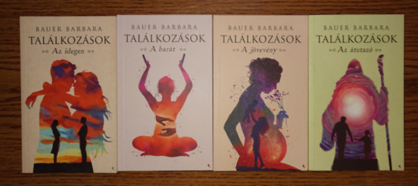 Bauer Barbara - Bauer Barbara Tal�lkoz�sok c�m� sorozat�nak mind a n�gy k�tete: Az idegen, A bar�t, A j�vevv�ny, Az �tutaz�