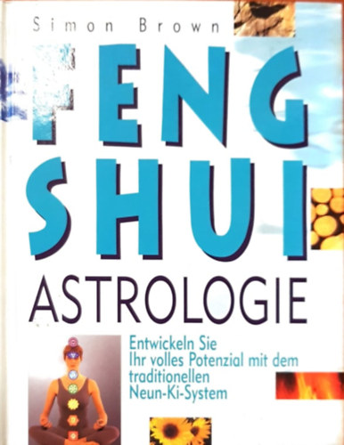 Simon Brown - Feng Shui Astrologie - Entwickeln Sie Ihr volles Potenzial mit dem Traditionellen Neun-Ki-System