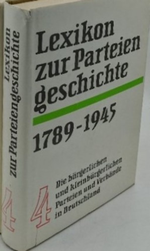 Lexikon zur Parteiengeschichte 1789-1945 Band 4. Reichsverband der Deutschen Industrie - Zweckverband der freien Deutschtumsverein