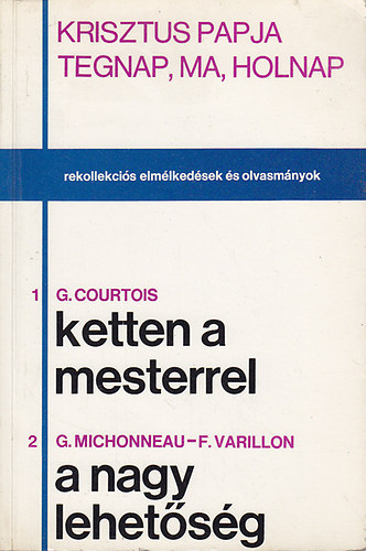 G. Courtois; G. Michonneau; F. Varillon - Rekollekci�s Elm�lked�sek �s olvasm�nyok: 1. Ketten a mesterrel, 2. A nagy lehet�s�g