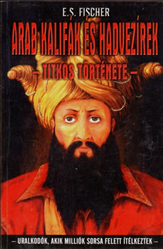 E. S. Fischer - Arab kalif�k �s hadvez�rek titkos t�rt�nete