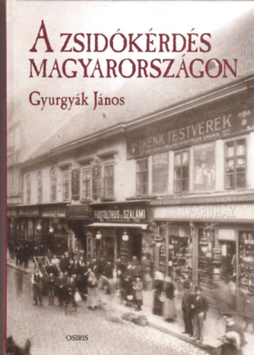 Gyurgyák János - A zsidókérdés Magyarországon - Politikai eszmetörténet