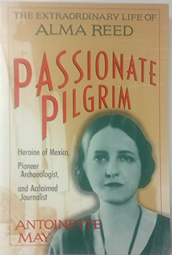 Peter May William D. May - Passionate Pilgrim: The Extraordinary Life of Alma Reed