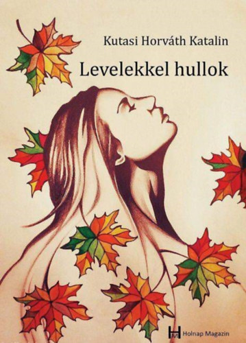 Kutasi Horváth Katalin - Levelekkel hullok