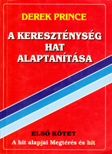 A keresztnysg hat alaptantsa I. (A hit alapjai, Megtrs s hit)