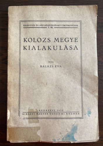 Bal�zs �va - Kolozs megye kialakul�sa - Telep�l�s �s n�pis�gt�rt�neti �rtekez�sek 3.
