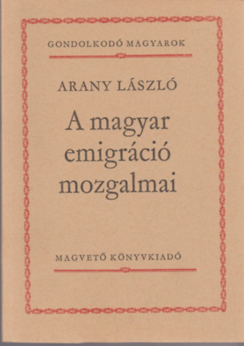 A magyar emigrci mozgalmai (Gondolkod magyarok)