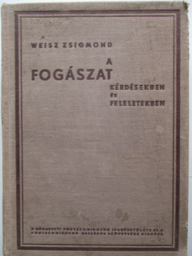Weisz Zsigmond - A fogászat kérdésekben és feleletekben.