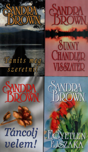 Sandra Brown - 4 db Sandra Brown egytt: Tants meg szeretni, Sunny Chandler visszatr, Tncolj velem, Egyetlen jszaka.