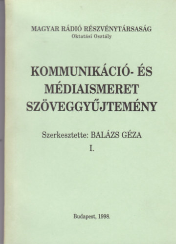 Balzs Gza  (szerk.) - Kommunikci- s mdiaismeret szveggyjtemny I-II.