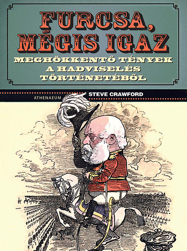 Steve Crawford - Furcsa, mégis igaz - Meghökkentő tények a hadviselés történetéből
