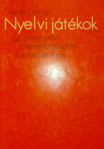 Felde Gyrgyi - Nyelvi jtkok az anyanyelvi ismeretterjeszts szolglatban