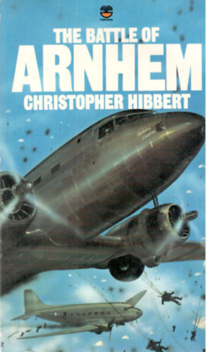 Christopher Hibbert - The Battle of Arnhem