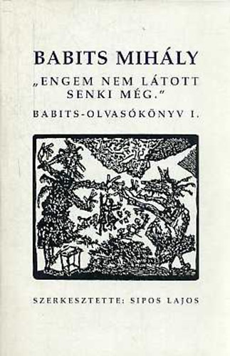 Sipos Lajos  (szerk.) - "Engem nem ltott senki mg"  (Babits-olvasknyv) I-II.