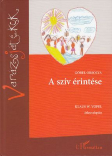 G�bel Orsolya - A sz�v �rint�se - Klaus W. Vopel �tlete alapj�n