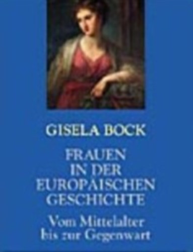 Gisela Bock - Frauen in der europäischen Geschichte