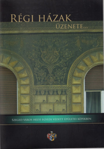 Nagy Sndor - Rgi hzak zenete...Szeged vros helyi egyedi vdett pletei kpekben
