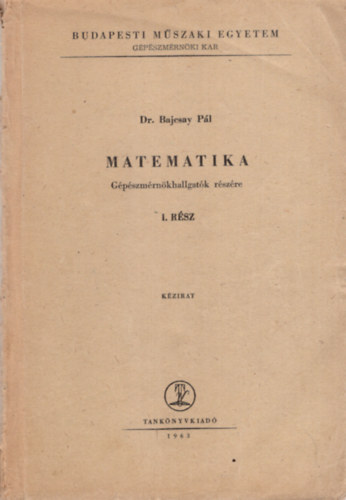 Dr. Bajcsay Pl - Matematika - Gpszmrnkhallgatk rszre I. rsz