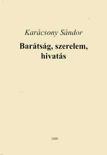 Kar�csony S�ndor - Bar�ts�g, szerelem, hivat�s